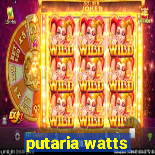 putaria watts